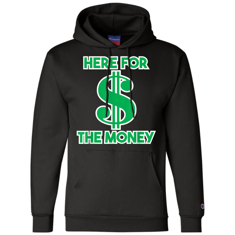 Here For The Money Dollar Sign Green White Text T Shirt Champion Hoodie | Artistshot