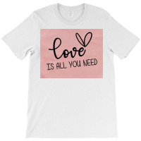 Love Is All T-shirt | Artistshot