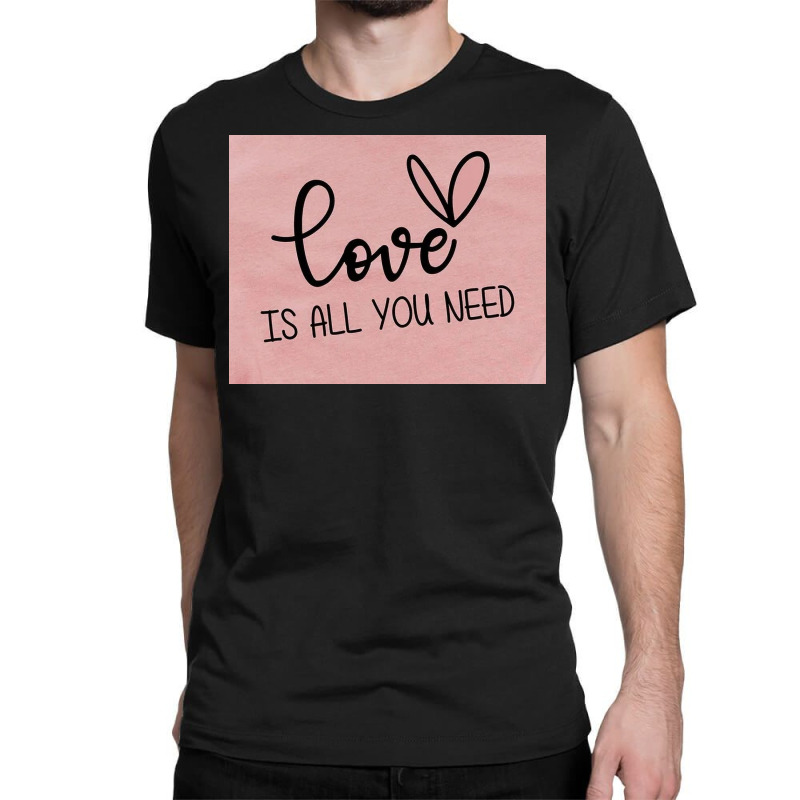 Love Is All Classic T-shirt by GeorgeSpence | Artistshot