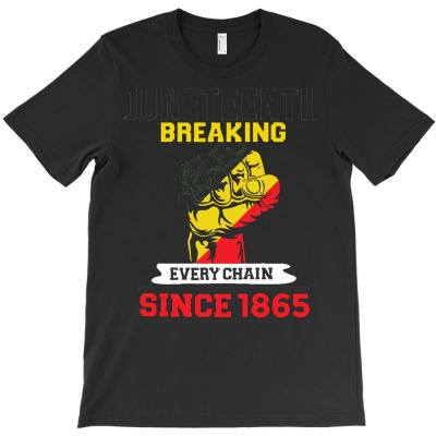 Juneteenth T  Shirtjuneteenth Breaking Every Chain Since 1865 T  Shirt T-shirt Designed By Orion Ortiz