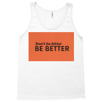 Dont Be Bitter Tank Top | Artistshot