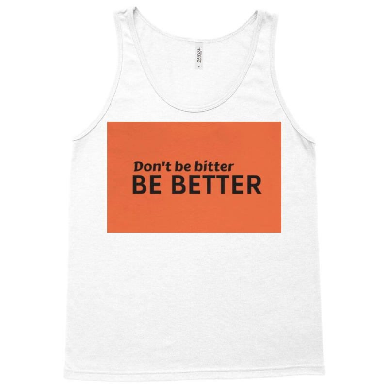 Dont Be Bitter Tank Top by GeorgeSpence | Artistshot