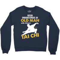 Never Underestimate An Old Man Who Knows Tai Chi Crewneck Sweatshirt | Artistshot