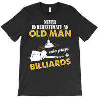 Never Underestimate An Old Man Who Plays Billiards T-shirt | Artistshot