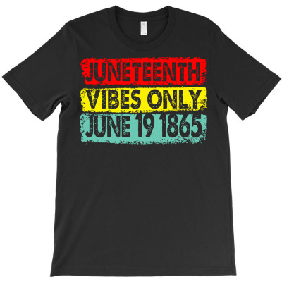 Juneteenth Vibes Only June 19 1865 T  Shirt Juneteenth Vibes Only June T-shirt Designed By Orion Ortiz
