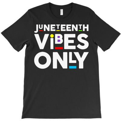 Juneteenth Vibes Only T  Shirt Juneteenth Vibes Melanin Black Girl Mag T-shirt Designed By Orion Ortiz