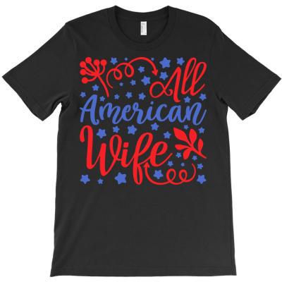 Independence Day T  Shirt All American Wife T  Shirt T-shirt Designed By John Mckeown