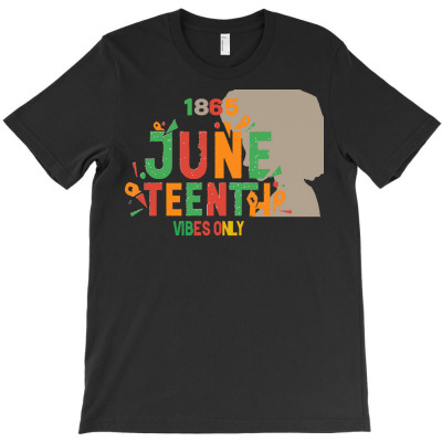 Juneteenth Vibes Only T  Shirt Juneteenth Vibes Only T  Shirt T-shirt Designed By Orion Ortiz