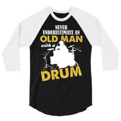 Never Underestimate An Old Man With A Drum 3/4 Sleeve Shirt | Artistshot