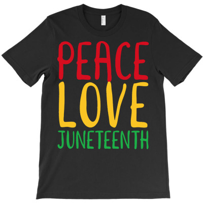 Peace Love Juneteenth T  Shirt Peace Love & Juneteenth June 19th Freed T-shirt Designed By Orion Ortiz