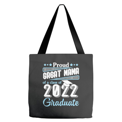 Proud Great Mama Of A Class Of 2022 Gra T  Shirt Proud Great Mama Of A Tote Bags Designed By Wlowe820