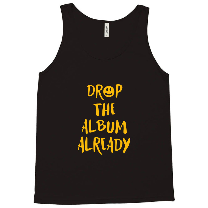 Drop The Album Already Tank Top | Artistshot