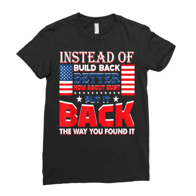 Instead Of Build Back Better How About Just Put It Back T Shirt Ladies Fitted T-shirt Designed By Madilmack