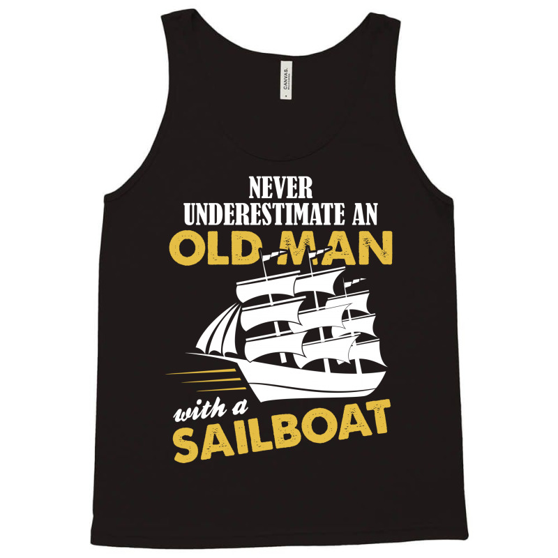 Never Underestimate An Old Man With A Sailboat Tank Top | Artistshot