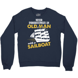 Never Underestimate An Old Man With A Sailboat Crewneck Sweatshirt | Artistshot