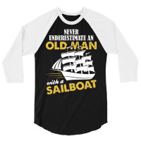 Never Underestimate An Old Man With A Sailboat 3/4 Sleeve Shirt | Artistshot