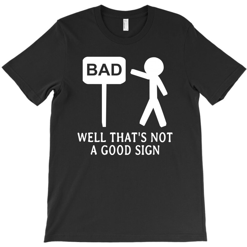 Well That's Not A Good Sign T-shirt | Artistshot