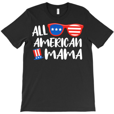 Independence Day T  Shirt4th Of July   All American Mama   Independenc T-shirt Designed By John Mckeown