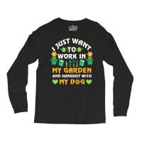 I Just Want To Work In My Garden T  Shirt I Just Want To Work In My Ga Long Sleeve Shirts | Artistshot