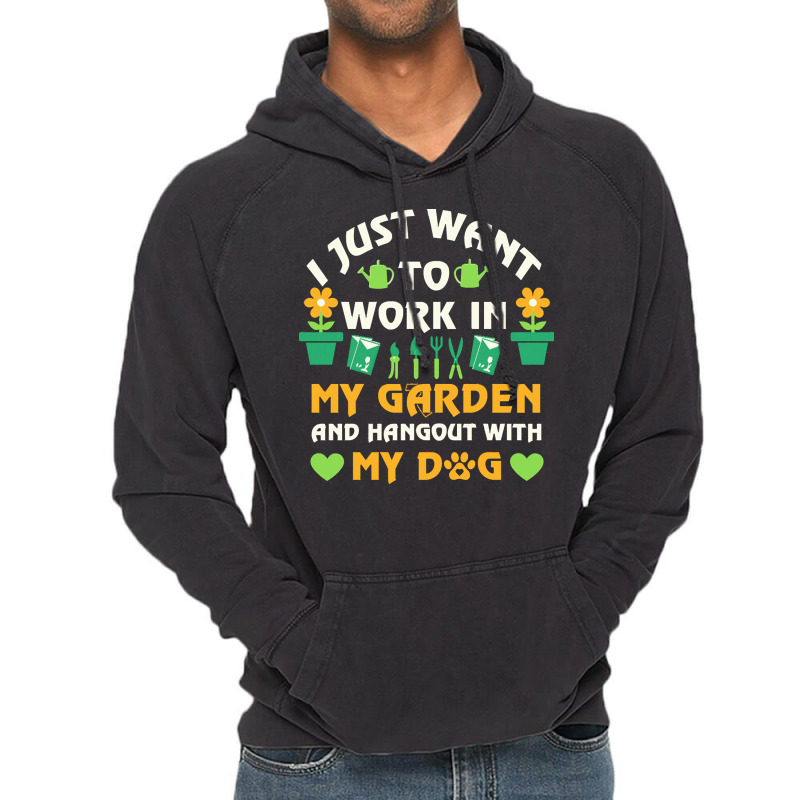 I Just Want To Work In My Garden T  Shirt I Just Want To Work In My Ga Vintage Hoodie | Artistshot