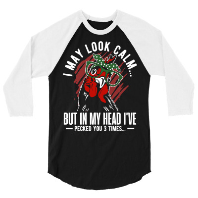 Chicken Chick I May Look Calm But In My Head I Pecked You 3 Times Chic 3/4 Sleeve Shirt Designed By Offensejuggler