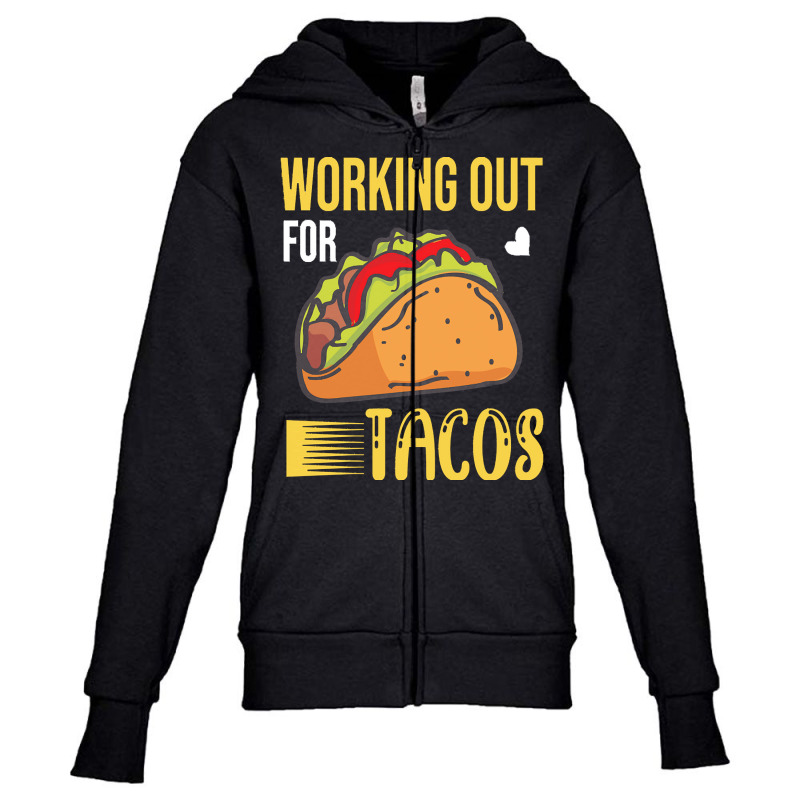 Taco Lover T  Shirt Working Out For Tacos T  Shirt Youth Zipper Hoodie by alexandraturner348 | Artistshot