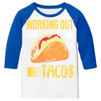 Taco Lover T  Shirt Working Out For Tacos T  Shirt Youth 3/4 Sleeve | Artistshot