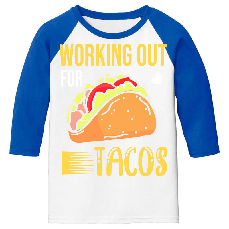 Taco Lover T  Shirt Working Out For Tacos T  Shirt Youth 3/4 Sleeve by alexandraturner348 | Artistshot