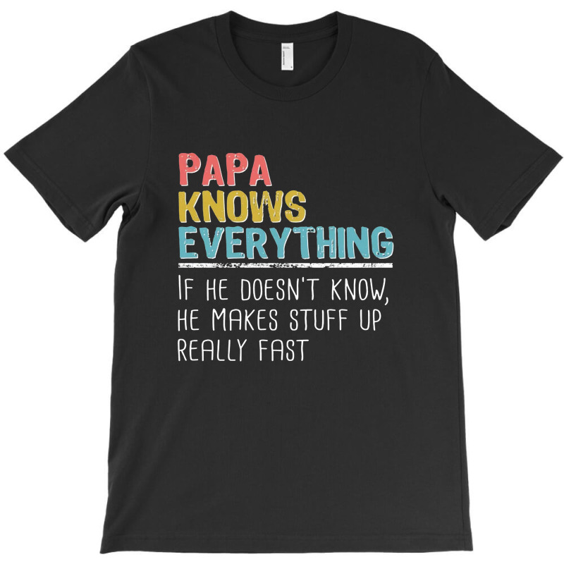 Funny Papa Knows Everything T-shirt | Artistshot