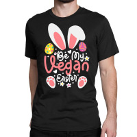 Easter Ears T  Shirt Be My Vegan Easter Ears Vegan Apparel Matching Fa Classic T-shirt | Artistshot