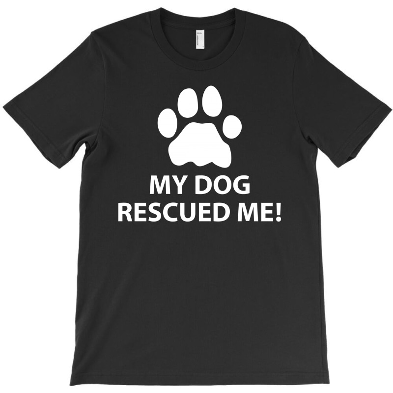 My Dog Rescued Me T-shirt | Artistshot