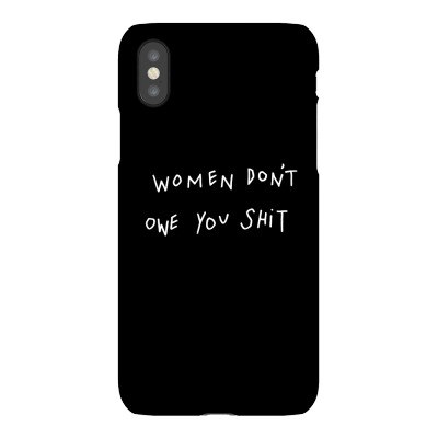 Women Don't Owe You Shit [tb] Iphonex Case Designed By Sebebernyaada