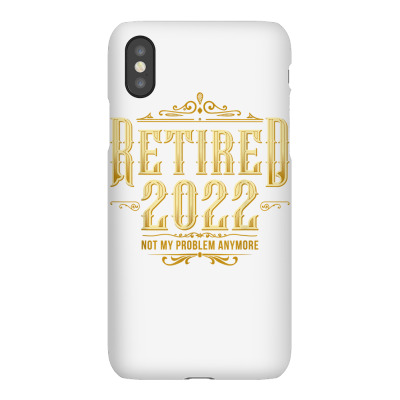 Retired 2022 Not My Problem Anymore Vintage Funny Retirement T Shirt Iphonex Case Designed By Jessekaralpheal