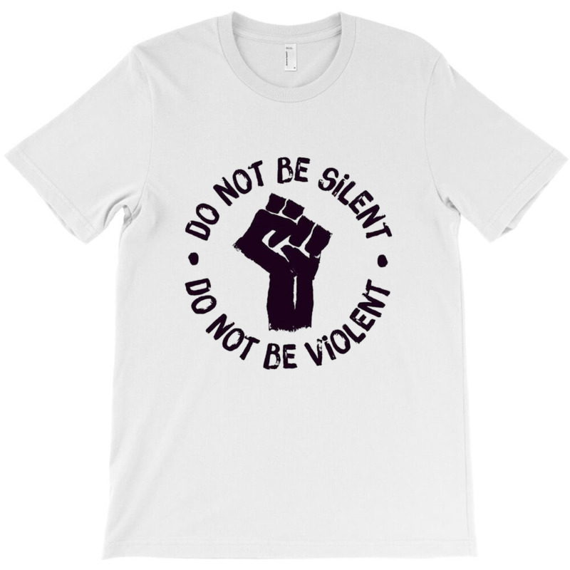 Don't Be Silent ! Don't Be Violent! #blacklivesmatter T-shirt | Artistshot
