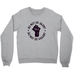 Don't Be Silent ! Don't Be Violent! #BlackLivesMatter Crewneck Sweatshirt | Artistshot