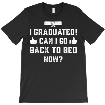 I Graduated Can I Go Back To Bed Now Boys Girls Graduation T Shirt T-shirt Designed By Jessekaralpheal