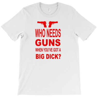 Who Needs Guns When You've [tb] T-shirt Designed By Sebebernyaada