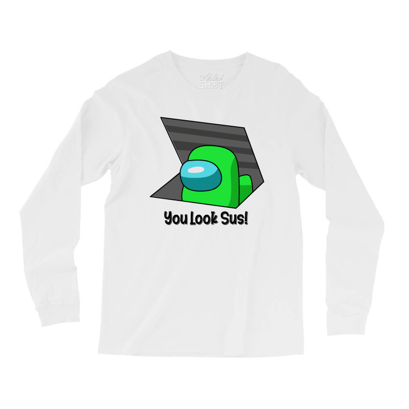 You Look Sus Green Long Sleeve Shirts | Artistshot