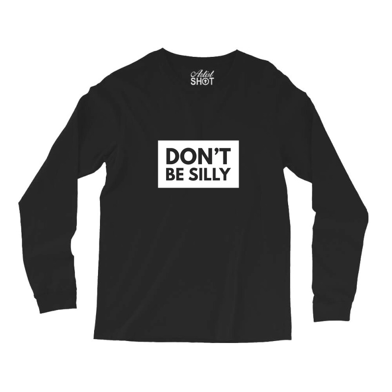 Don't Be Silly Long Sleeve Shirts | Artistshot