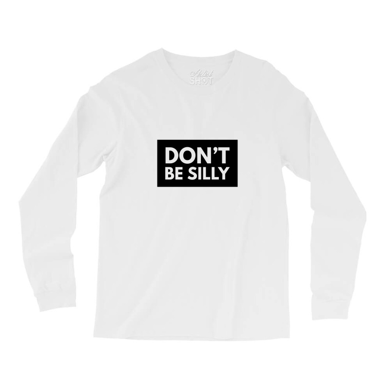 Don't Be Silly - Black Long Sleeve Shirts | Artistshot