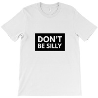 Don't Be Silly - Black T-shirt | Artistshot