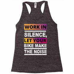 Work In Silence Let Your Bike Make The Noise Funny T Shirt Racerback Tank Designed By Figuer3654