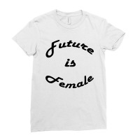 Future Is Female Ladies Fitted T-shirt | Artistshot