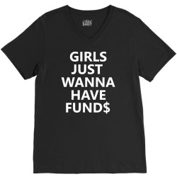Girls Just Wanna Have Funds V-Neck Tee | Artistshot