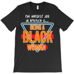 Hardest Job In America Is Being A Black Woman T Shirt T-shirt Designed By Isiszara