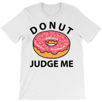 Donut Judge Me T-shirt | Artistshot