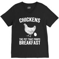 Chicken Chick The Pet That Poops Breakfast Chicken Funny Farmer 169 Ro V-neck Tee | Artistshot