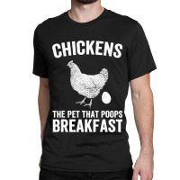 Chicken Chick The Pet That Poops Breakfast Chicken Funny Farmer 169 Ro Classic T-shirt | Artistshot