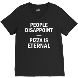 People Disappoint Pizza Is Eternal V-Neck Tee | Artistshot