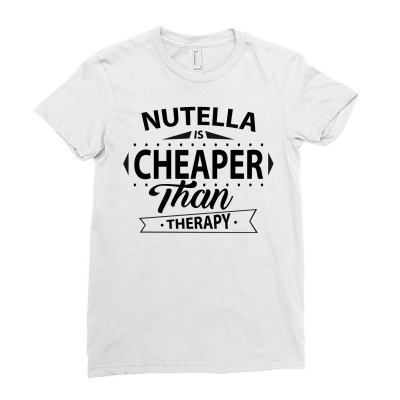 Nutella Is Cheaper Than Therapy Ladies Fitted T-shirt Designed By Sabriacar